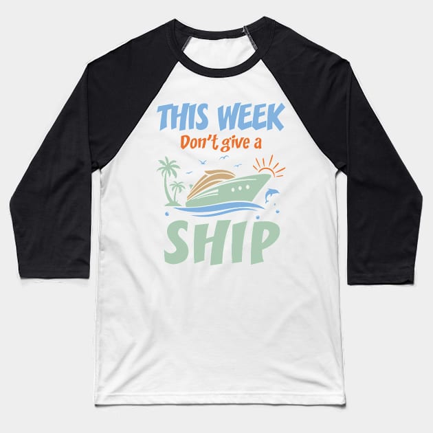 This Week I Don't Give A Ship Family cruise Gift For Men Women Baseball T-Shirt by truong-artist-C